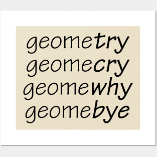 Geometry, Geomecry, Geomewhy, Geomebye Posters and Art